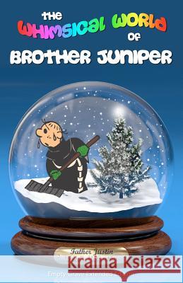 The Whimsical World of Brother Juniper - Empty-Grave Extended Edition Fr Justin McCarthy A. Nicolai 9781466299726 Createspace