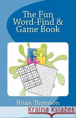 The Fun Word-Find and Game book Thomson, Brian 9781466299856 Createspace