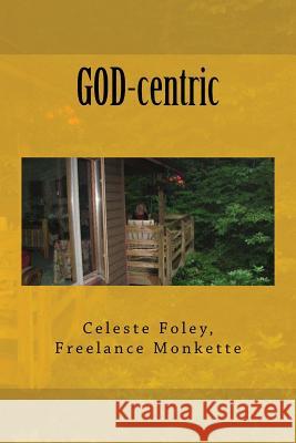 GOD-centric Foley, Celeste 9781466301221