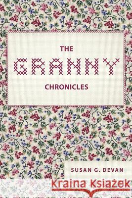 The Granny Chronicles Susan G. Devan 9781466301283 Createspace