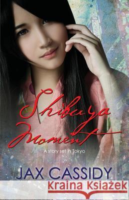 Shibuya Moment Jax Cassidy 9781466304604 Createspace