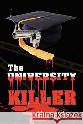 The University Killer Henry Marks 9781466306264
