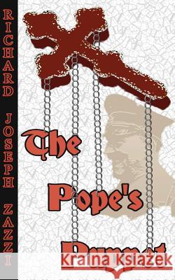 The Pope's Puppet Richard Joseph Zazzi 9781466306400 Createspace