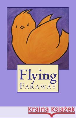 Flying: Faraway Monica Elena 9781466309562 Createspace