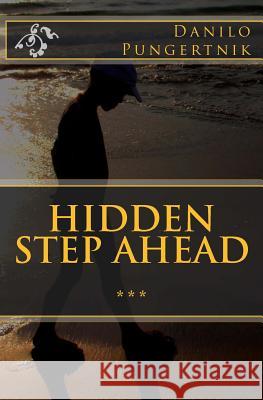 Hidden Step Ahead Danilo Pungertnik Caroline DuBois Hutton 9781466311992