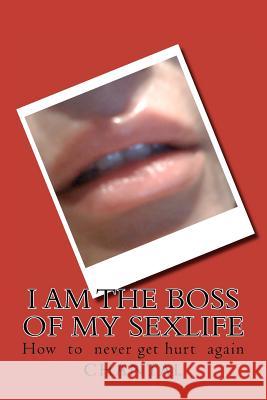 I am the boss of my sexlife: How to never get hurt again Chantal 9781466312838