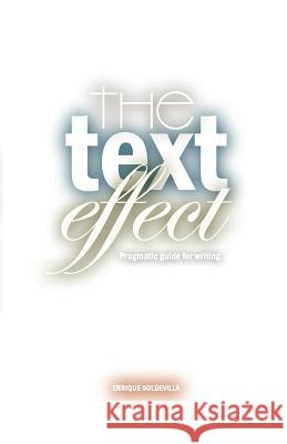 The text effect: Pragmatic guide for writing Tejeda, Maria Isabel 9781466312937 Createspace