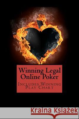 Winning Legal Online Poker: Includes Winning Play Chart MR Tony Okrongly 9781466313149 Createspace