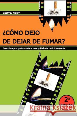 ¿Cómo dejo de dejar de fumar?: Descubre por qué volviste a caer y recupera tu vida Molloy, Geoffrey 9781466313293