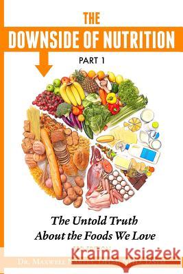 The Downside of Nutrition Part I: The Untold Truths About the Foods We Love Nartey, Dhm Nhd Maxwell 9781466313354