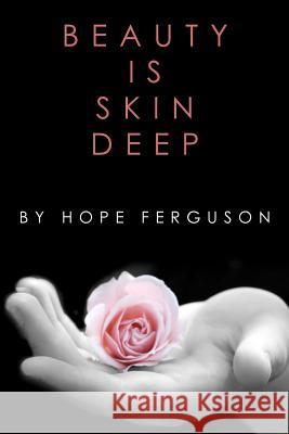Beauty is Skin Deep Ferguson, Hope 9781466313514 Createspace