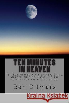 Ten Minutes in Heaven Ben Ditmars 9781466314597 Createspace