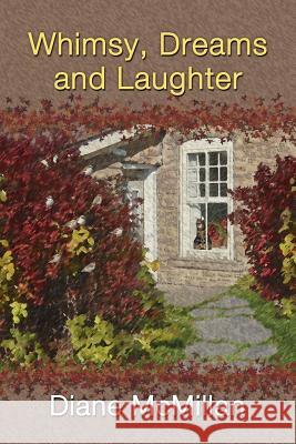 Whimsy, Dreams and Laughter Diane McMillan 9781466317116