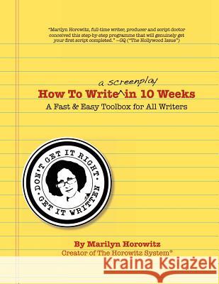 How to Write a Screenplay in 10 Weeks Marilyn Horowitz 9781466317512