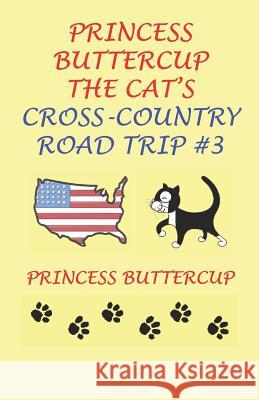 Princess Buttercup The Cat's Cross-Country Road Trip #3 Rolfe, John L. 9781466317963