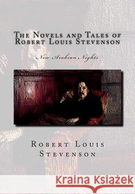 The Novels and Tales of Robert Louis Stevenson: New Arabian Nights Robert Louis Stevenson 9781466318502