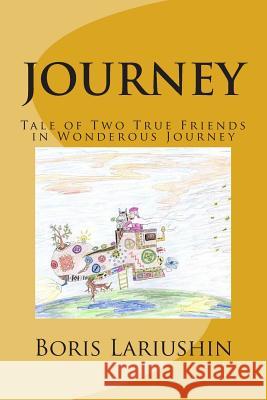 Journey: Tale for all ages of two friends in a wonderous journey Lariushin, Boris 9781466318830 Createspace