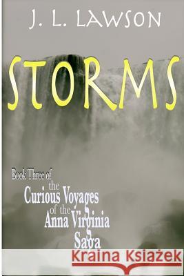 Storms: Book Three of The Curious Voyages of the Anna Virginia Saga Voyager Press 9781466320048 Createspace