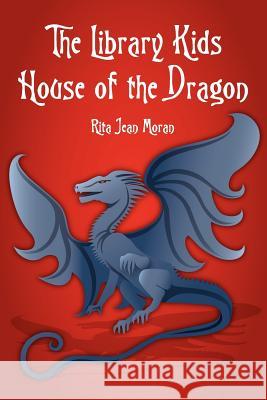 The Library Kids House of the Dragon Rita Jean Moran 9781466320345 Createspace