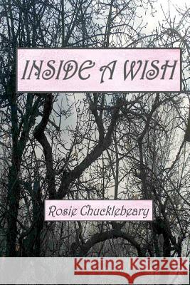 Inside a Wish Rosie Chucklebeary 9781466320772 Createspace