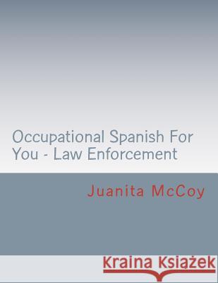 Occupational Spanish For You - Law Enforcement McCoy, Juanita 9781466321830 Createspace