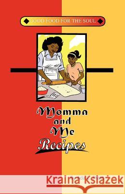 Momma and Me Recipes: Good Food for the Soul Mrs Ada L. Pratt Robert W. Marti Mrs Ada L. Pratt 9781466321977