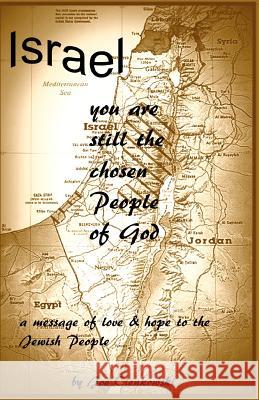 Israel, you are still the chosen people of God: A message of love and hope to the Jewish people Cienkowski, Joe 9781466322202 Createspace
