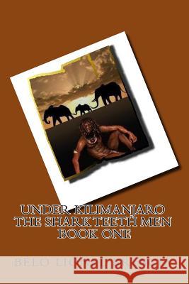 UNDER KILIMANJARO The Shark Teeth Men book one Brescia, Belo Lionel 9781466322431 Createspace