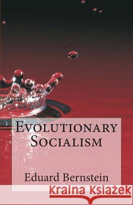 Evolutionary Socialism Eduard Bernstein 9781466322615