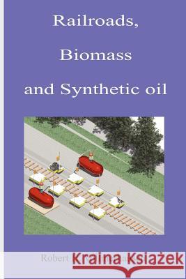 Railroads, Biomass and Synthetic oil Vollmerhausen, Robert H. 9781466323223 Createspace