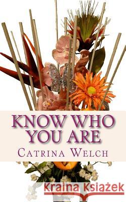 Know Who You Are: Guidelines for your Personal Image Identity Welch, Catrina 9781466323339 Createspace