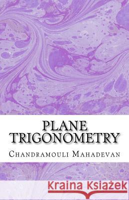 Plane Trigonometry Chandramouli Mahadevan 9781466327368 Createspace