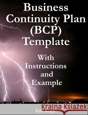 Business Continuity Plan (Bcp) Template with Instructions and Example Erik Kopp 9781466328792 Createspace