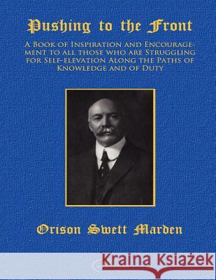 Pushing to the Front: (Original Version, Restored) Orison Swett Marden 9781466329614 Createspace