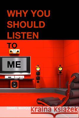 Why you should listen to me Marques, Daniel 9781466329751 Createspace