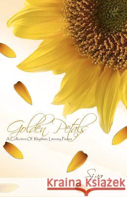 Golden Petals: A Collection of Rhythmic Literary Pieces Mstr Siva 9781466329874