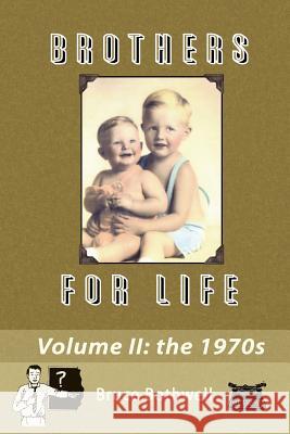 Brothers For Life, Volume II: The 1970's Bothwell, Bruce 9781466330849 Createspace