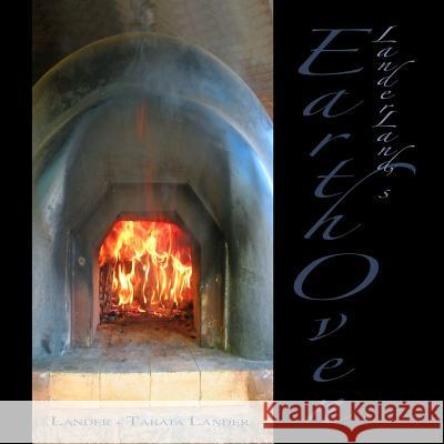 Earth Oven: A Guide to How We Built Our Super-Insulated Earth Oven Tom Lander Satomi Tabata Lander 9781466333444 Createspace