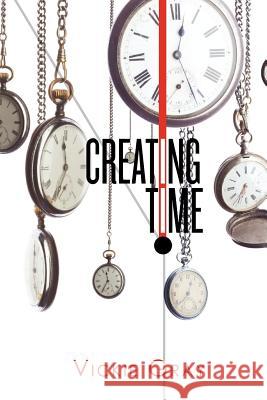 Creating Time Vickie Gray 9781466333529 Createspace