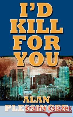 I'd Kill For You Plessinger, Alan 9781466333772 Createspace