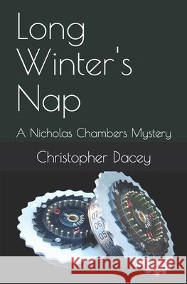 Long Winter's Nap: A Nicholas Chambers Mystery MR Christopher J. Dacey MS Andrea Hainey 9781466333826