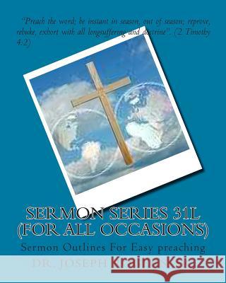 Sermon Series 31L (For All Occasions): Sermon Outlines For Easy preaching Rogers, Sr. Joseph R. 9781466334090 Createspace