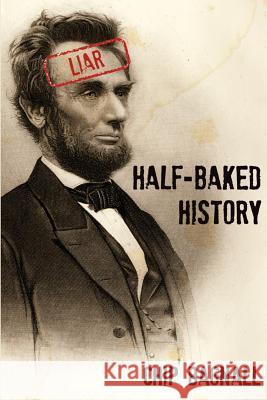 Half-Baked History Chip Bagnall 9781466335196 Createspace