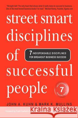Street Smart Disciplines of Successful People: 7 Indispensable Disciplines For Breakout Business Success Kuhn, John A. 9781466335691 Createspace Independent Publishing Platform