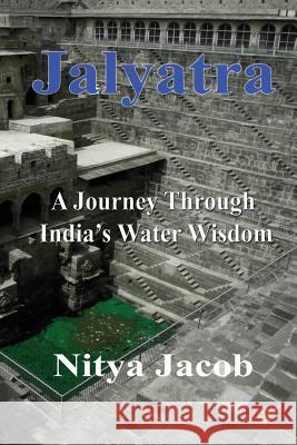 Jalyatra, A Journey Through India's Water Wisdom Jacob, Nitya 9781466336599