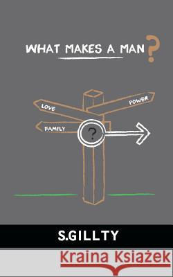 What Makes A Man? Gillty, S. 9781466337879 Createspace
