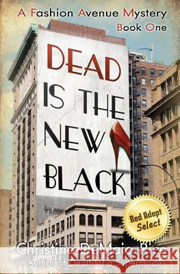 Dead Is the New Black: Fashion Avenue Mysteries Christine Demaio-Rice 9781466338128 Createspace