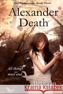 Alexander Death: Jenny Pox #3 J. L. Bryan 9781466339101 Createspace Independent Publishing Platform