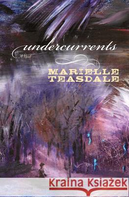 Undercurrents Marielle Teasdale 9781466340565 Createspace