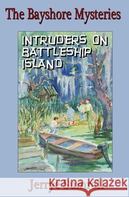 The Bayshore Mysteries: Intruders on Battleship Island Jerrye Sumrall 9781466340978 Createspace Independent Publishing Platform